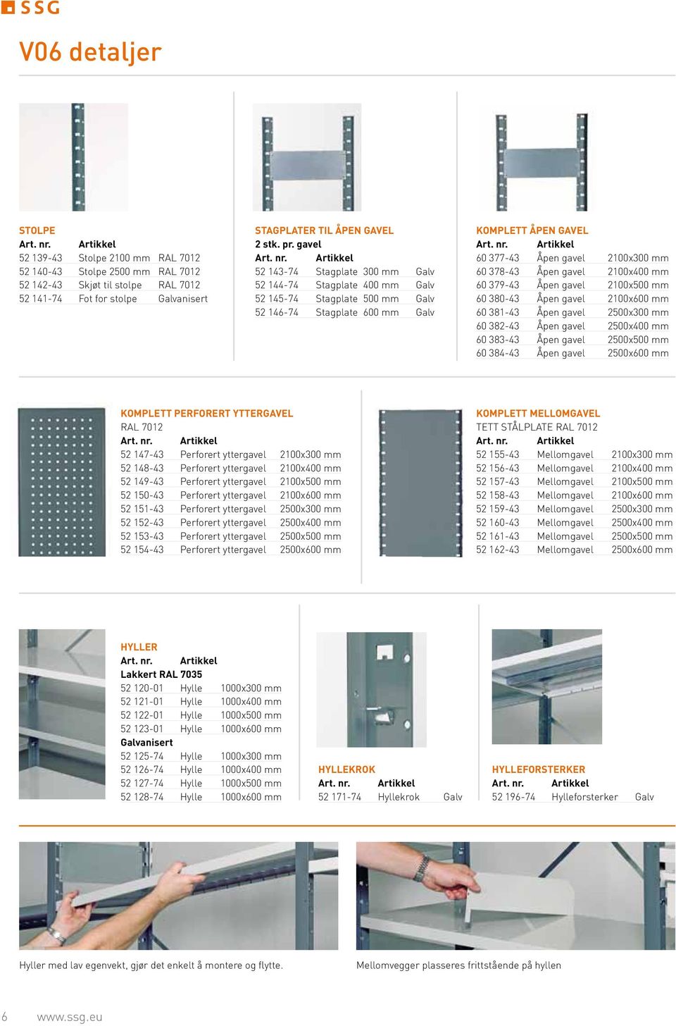 Åpen gavel 2100x400 mm 60 379-43 Åpen gavel 2100x500 mm 60 380-43 Åpen gavel 2100x600 mm 60 381-43 Åpen gavel 2500x300 mm 60 382-43 Åpen gavel 2500x400 mm 60 383-43 Åpen gavel 2500x500 mm 60 384-43