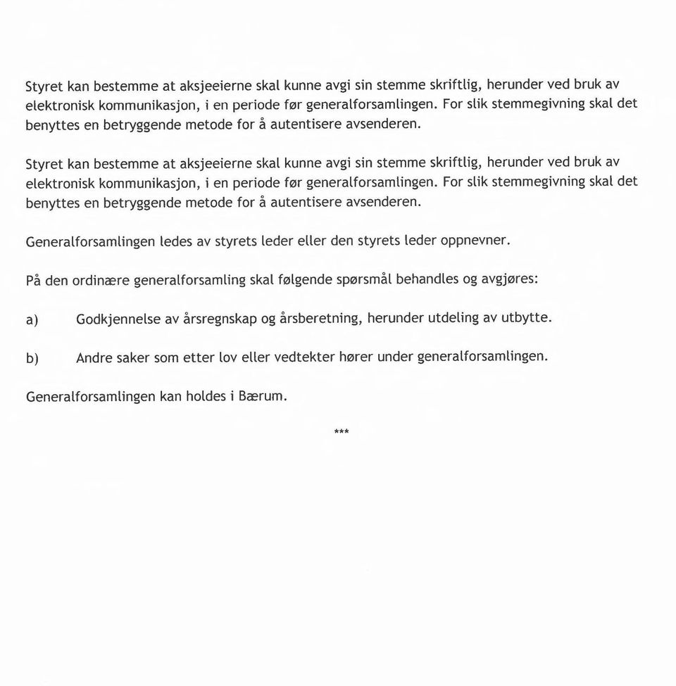 Generalforsamlingen ledes av styrets leder eller den styrets leder oppnevner.