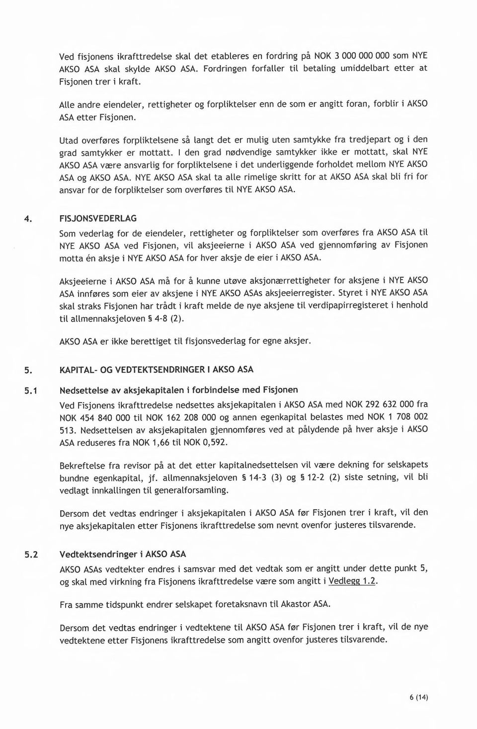 Utad overføres forpliktelsene så langt det er mulig uten samtykke fra tredjepart og i den grad samtykker er mottatt.