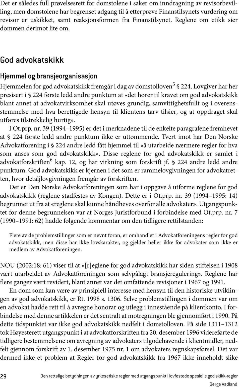 God advokatskikk Hjemmel og bransjeorganisasjon Hjemmelen for god advokatskikk fremgår i dag av domstolloven 5 224.