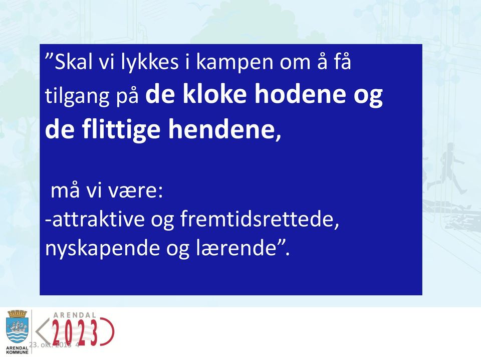 hendene, må vi være: -attraktive og