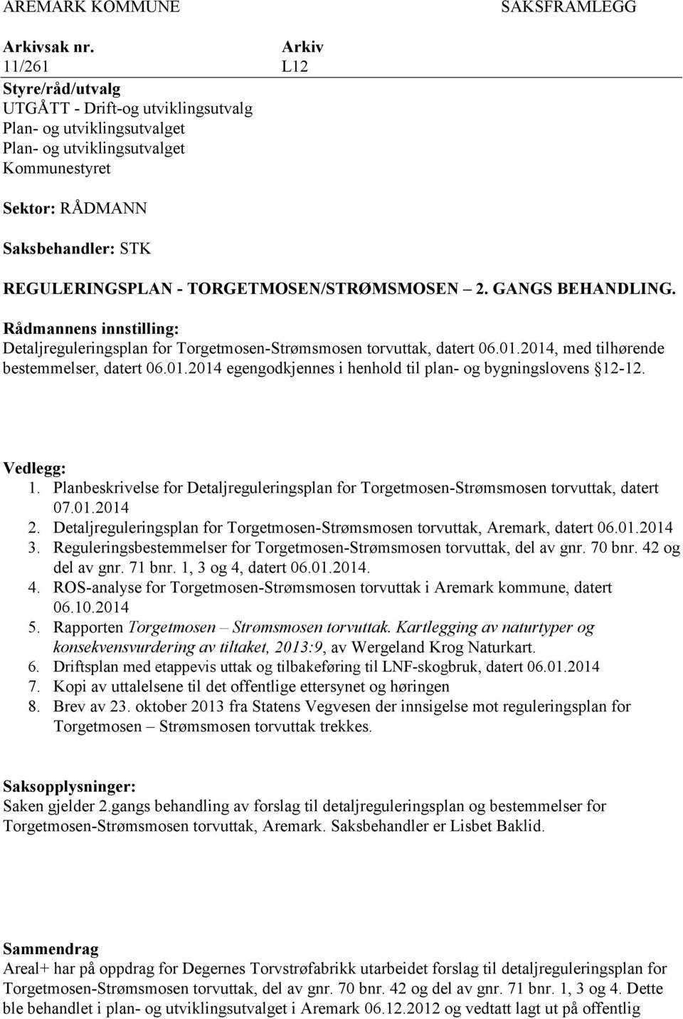 TORGETMOSEN/STRØMSMOSEN 2. GANGS BEHANDLING. Rådmannens innstilling: Detaljreguleringsplan for Torgetmosen-Strømsmosen torvuttak, datert 06.01.