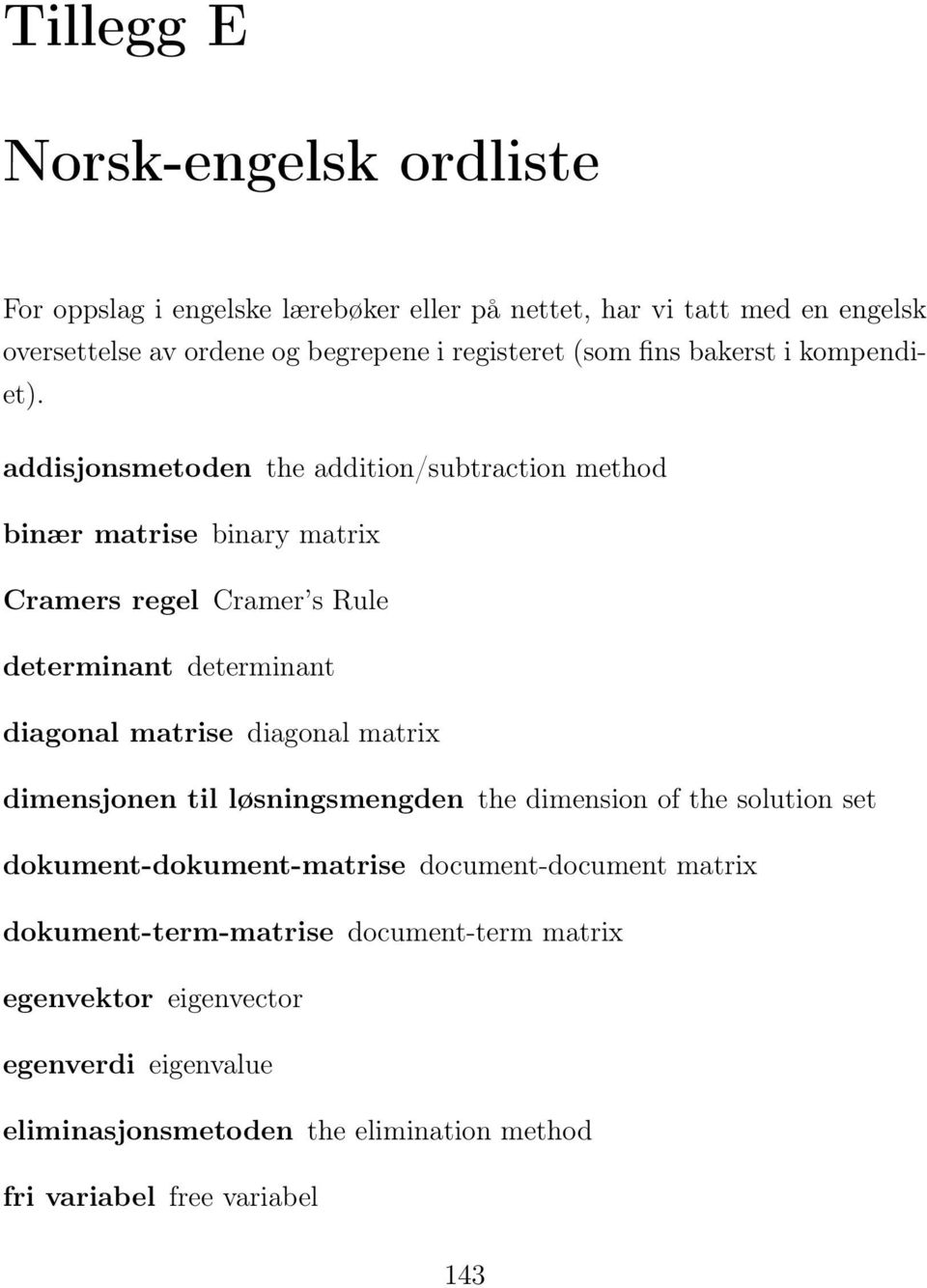 addisjonsmetoden the addition/subtraction method binær matrise binary matrix Cramers regel Cramer s Rule determinant determinant diagonal matrise diagonal