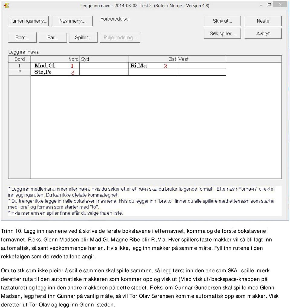 Om to stk som ikke pleier å spille sammen skal spille sammen, så legg først inn den ene som SKAL spille, merk deretter ruta til den automatiske makkeren som kommer opp og visk ut (Med visk