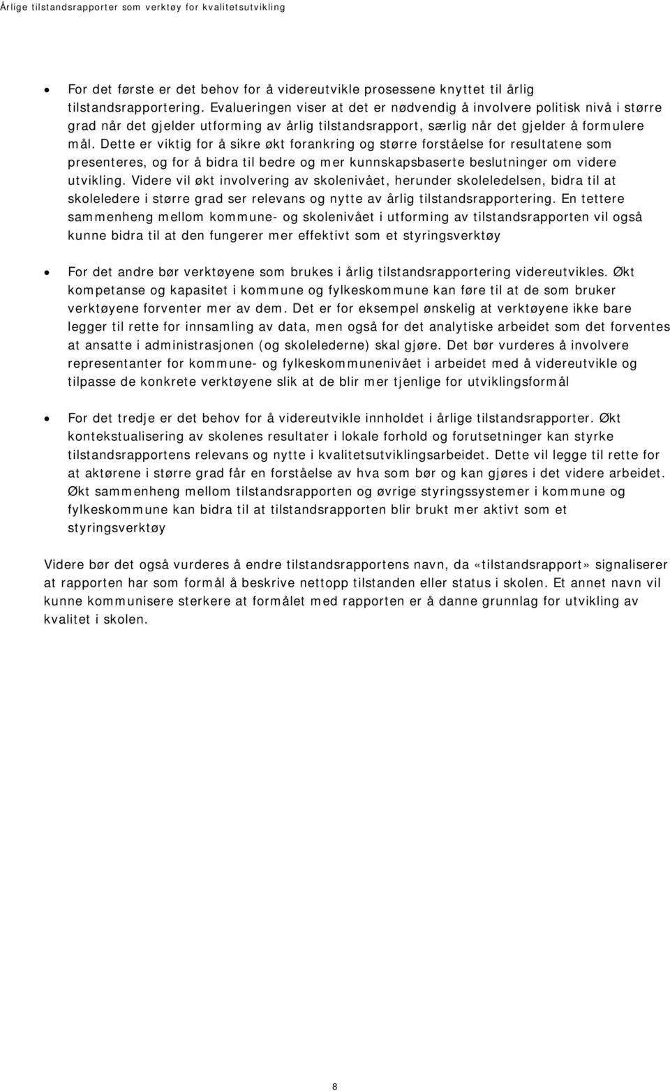 Dette er viktig for å sikre økt forankring og større forståelse for resultatene som presenteres, og for å bidra til bedre og mer kunnskapsbaserte beslutninger om videre utvikling.