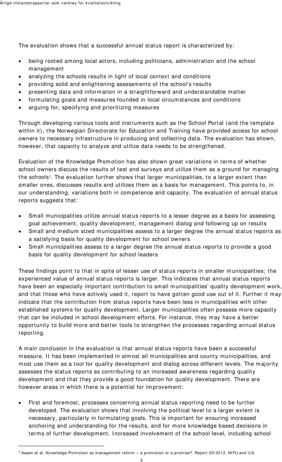 formulating goals and measures founded in local circumstances and conditions arguing for, specifying and prioritizing measures Through developing various tools and instruments such as the School