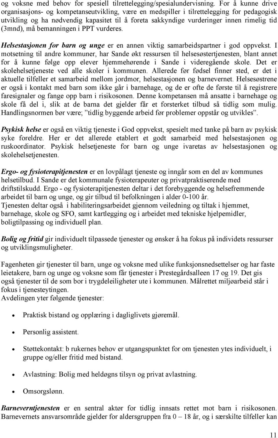 (3mnd), må bemanningen i PPT vurderes. Helsestasjonen for barn og unge er en annen viktig samarbeidspartner i god oppvekst.