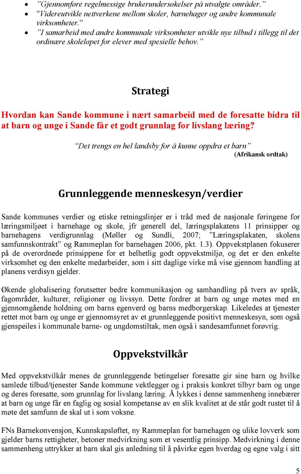 Strategi Hvordan kan Sande kommune i nært samarbeid med de foresatte bidra til at barn og unge i Sande får et godt grunnlag for livslang læring?