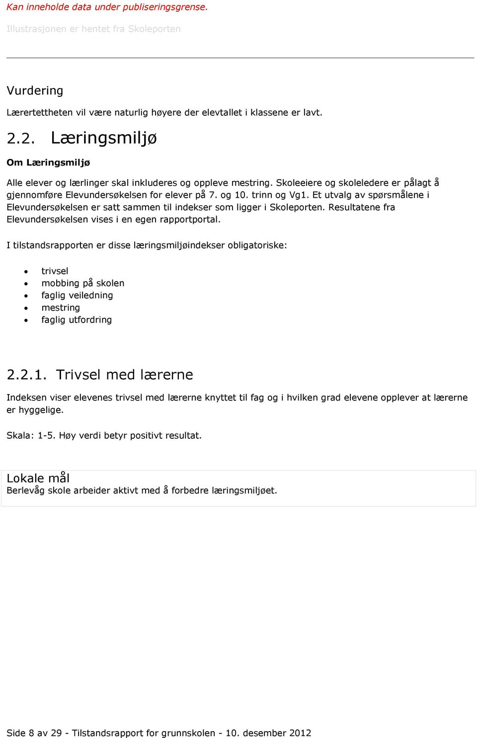 Et utvalg av spørsmålene i Elevundersøkelsen er satt sammen til indekser som ligger i Skoleporten. Resultatene fra Elevundersøkelsen vises i en egen rapportportal.