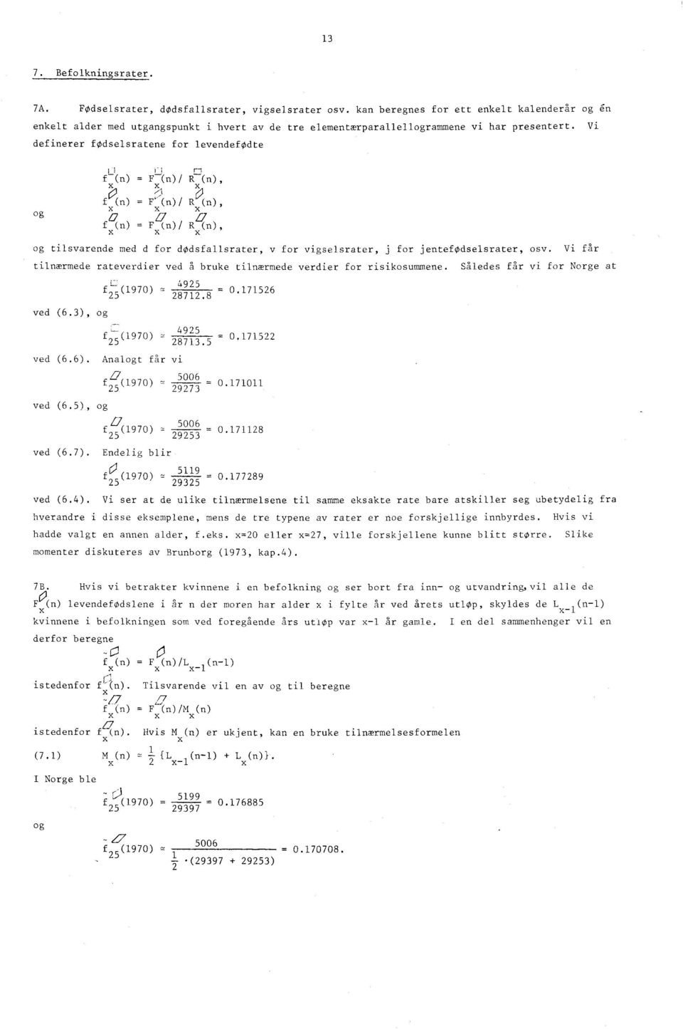 ) - F Lin)/ IF(1), f (n) = F(n)/ R (n), X L7 XL7 )27 f (n) = F(n)/ R (n), X og tilsvarende med d for dødsfallsrater, v for vigselsrater, j for jentefødselsrater, osv.