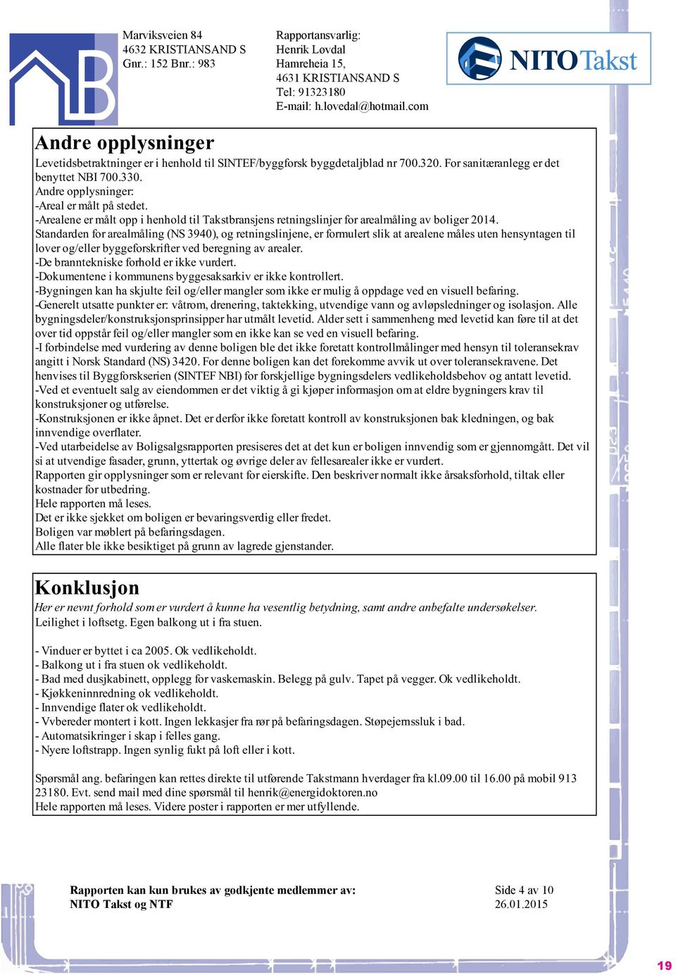 -Arealene er målt opp i henhold til Takstbransjens retningslinjer for arealmåling av boliger 2014.