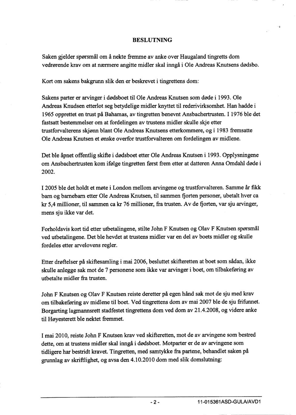 Ole Andreas Knudsen etterlot seg betydelige midler knyttet til rederivirksomhet. Han hadde i 1965 opprettet en trust på Bahamas, av tingretten benevnt Ansbachertrusten.