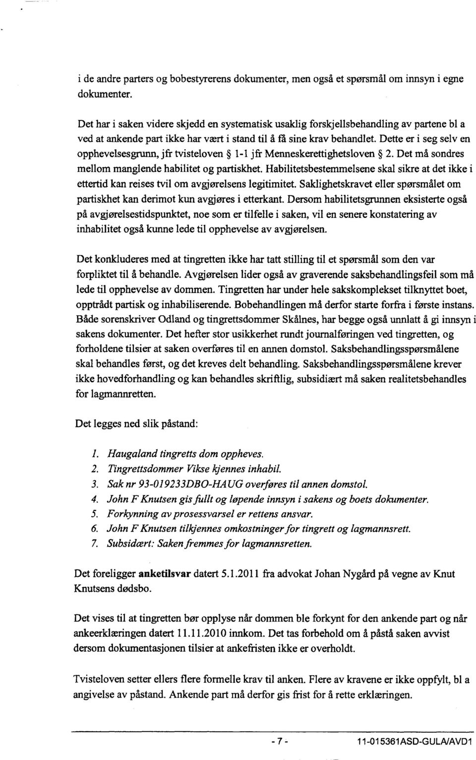 Dette er i seg selv en opphevelsesgrunn, jfr tvisteloven 1-1 jfr Menneskerettighetsloven 2. Det må sondres mellom manglende habilitet og partiskhet.