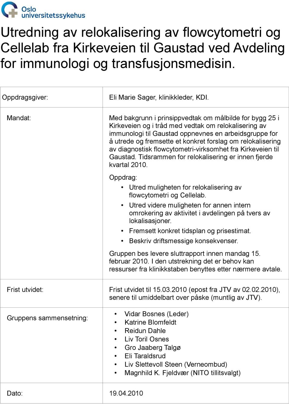 konkret forslag om relokalisering av diagnostisk flowcytometri-virksomhet fra Kirkeveien til Gaustad. Tidsrammen for relokalisering er innen fjerde kvartal 2010.