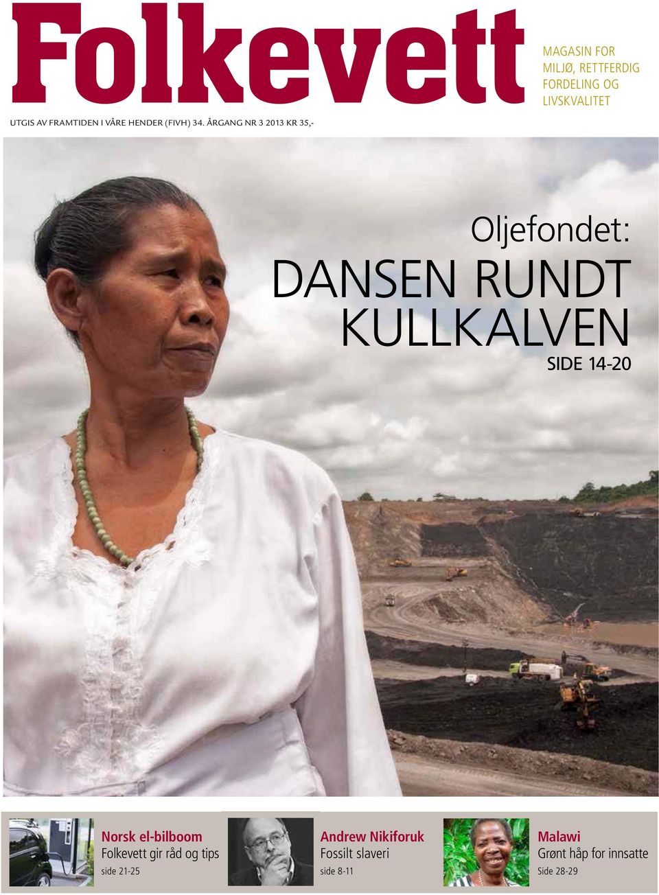 ÅRGANG NR 3 2013 KR 35,- Oljefondet: DANSEN RUNDT KULLKALVEN side 14-20 Norsk