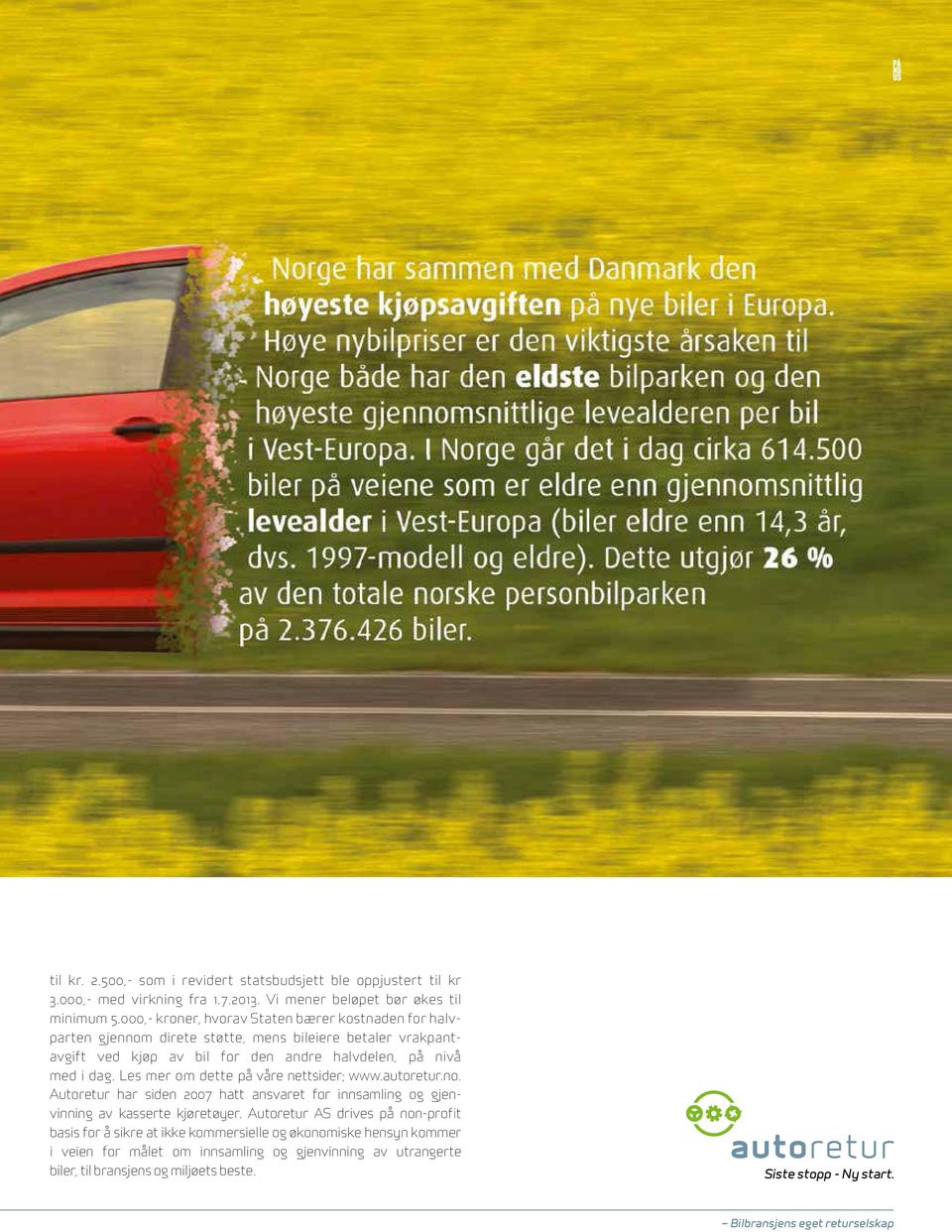 Les mer om dette på våre nettsider; www.autoretur.no. Autoretur har siden 2007 hatt ansvaret for innsamling og gjenvinning av kasserte kjøretøyer.