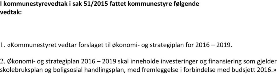 16 2019. 2. Økonomi- og strategiplan 2016 2019 skal inneholde investeringer og