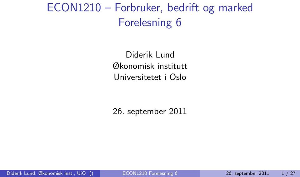 Oslo 26. september 2011 Diderik Lund, Økonomisk inst.