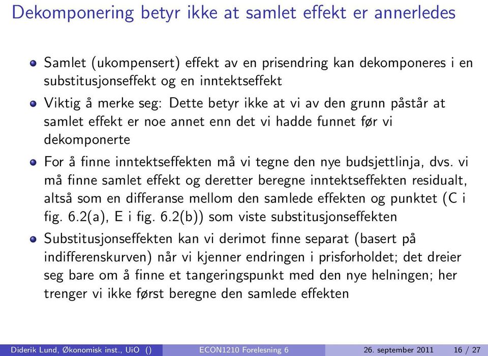 vi må finne samlet effekt og deretter beregne inntektseffekten residualt, altså som en differanse mellom den samlede effekten og punktet (C i fig. 6.