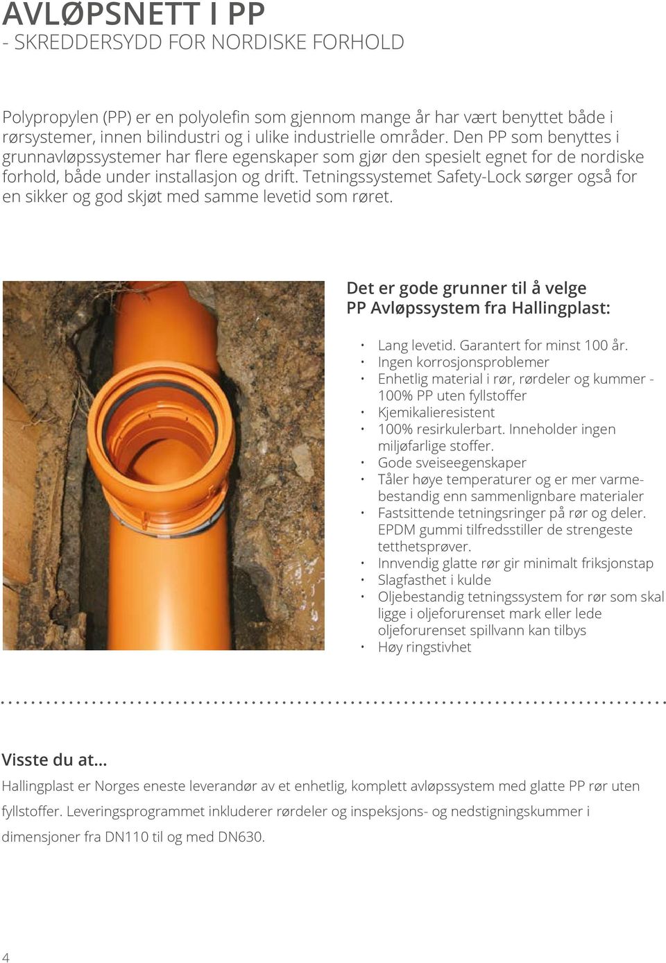 Tetningssystemet Safety-Lock sørger også for en sikker og god skjøt med samme levetid som røret. Det er gode grunner til å velge PP Avløpssystem fra Hallingplast: Lang levetid.