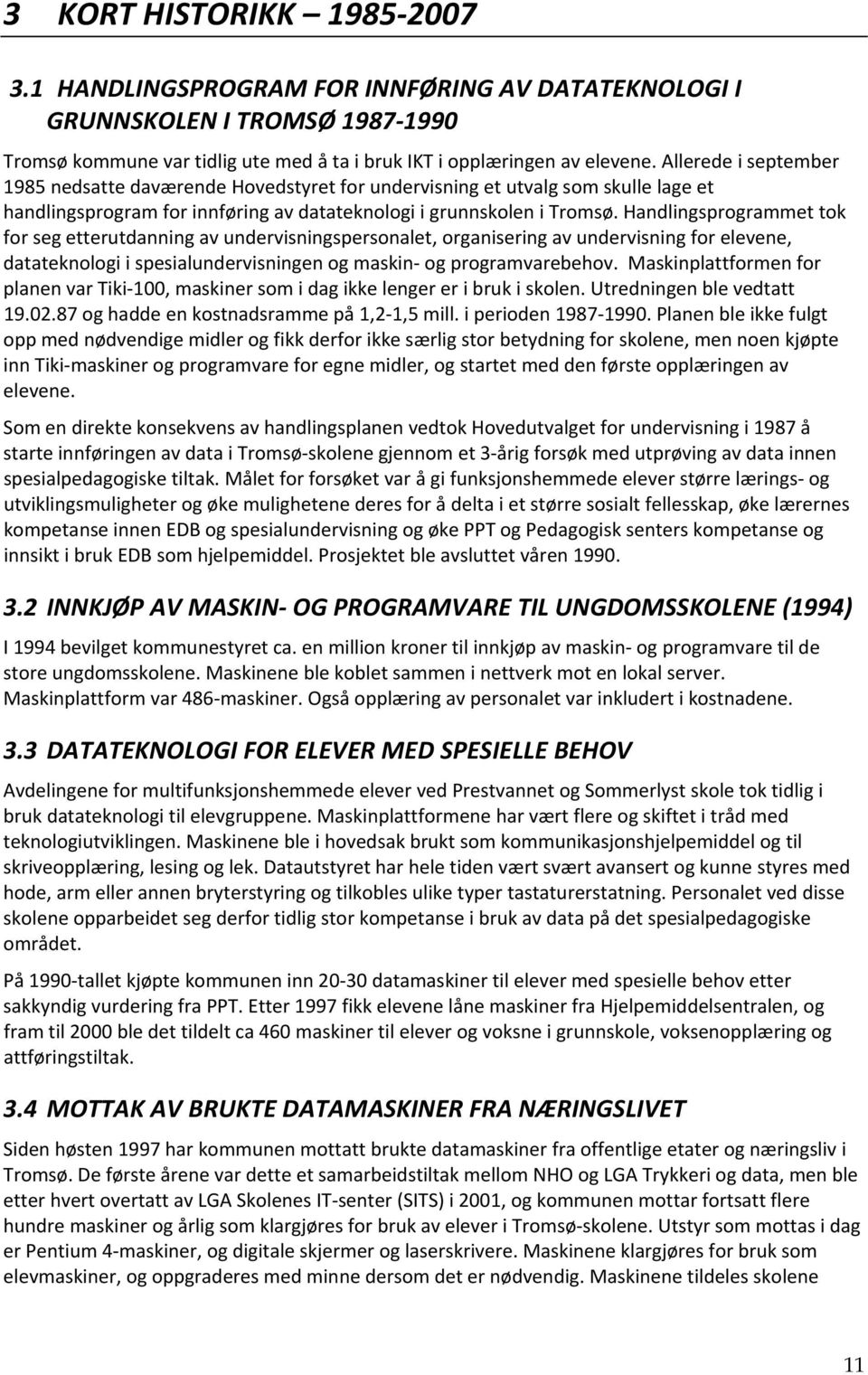 Handlingsprogrammet tok for seg etterutdanning av undervisningspersonalet, organisering av undervisning for elevene, datateknologi i spesialundervisningen og maskin og programvarebehov.