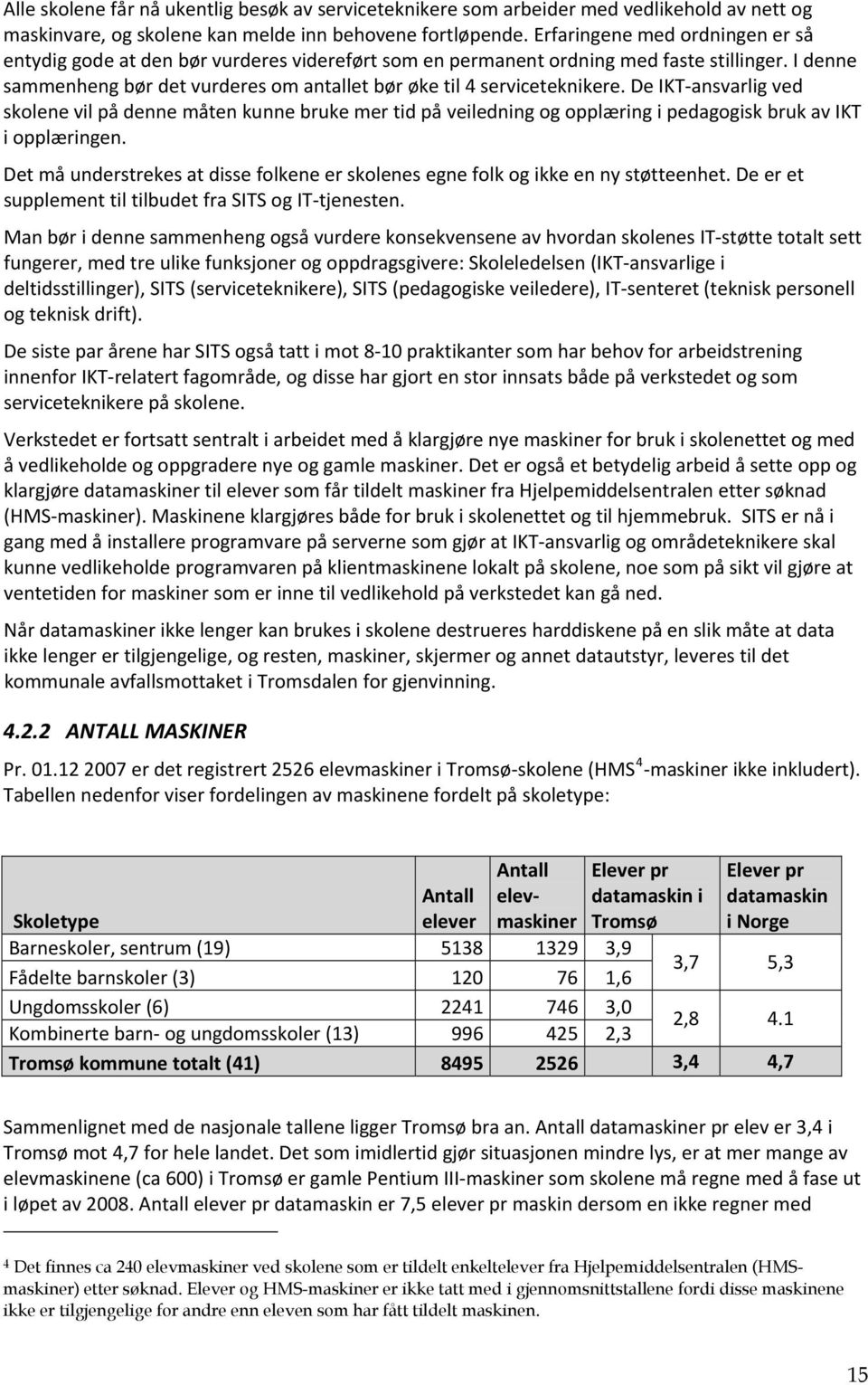 I denne sammenheng bør det vurderes om antallet bør øke til 4 serviceteknikere.