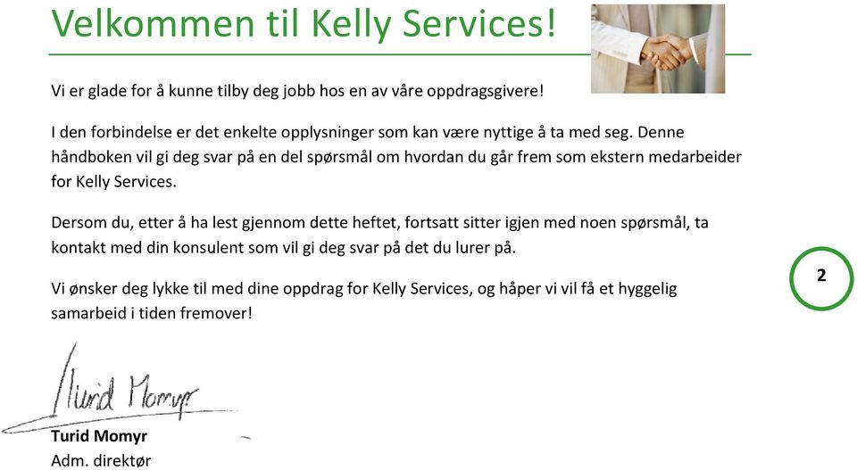 Denne håndbken vil gi deg svar på en del spørsmål m hvrdan du går frem sm ekstern medarbeider fr Kelly Services.