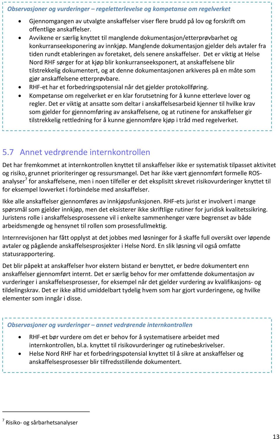 Manglende dokumentasjon gjelder dels avtaler fra tiden rundt etableringen av foretaket, dels senere anskaffelser.