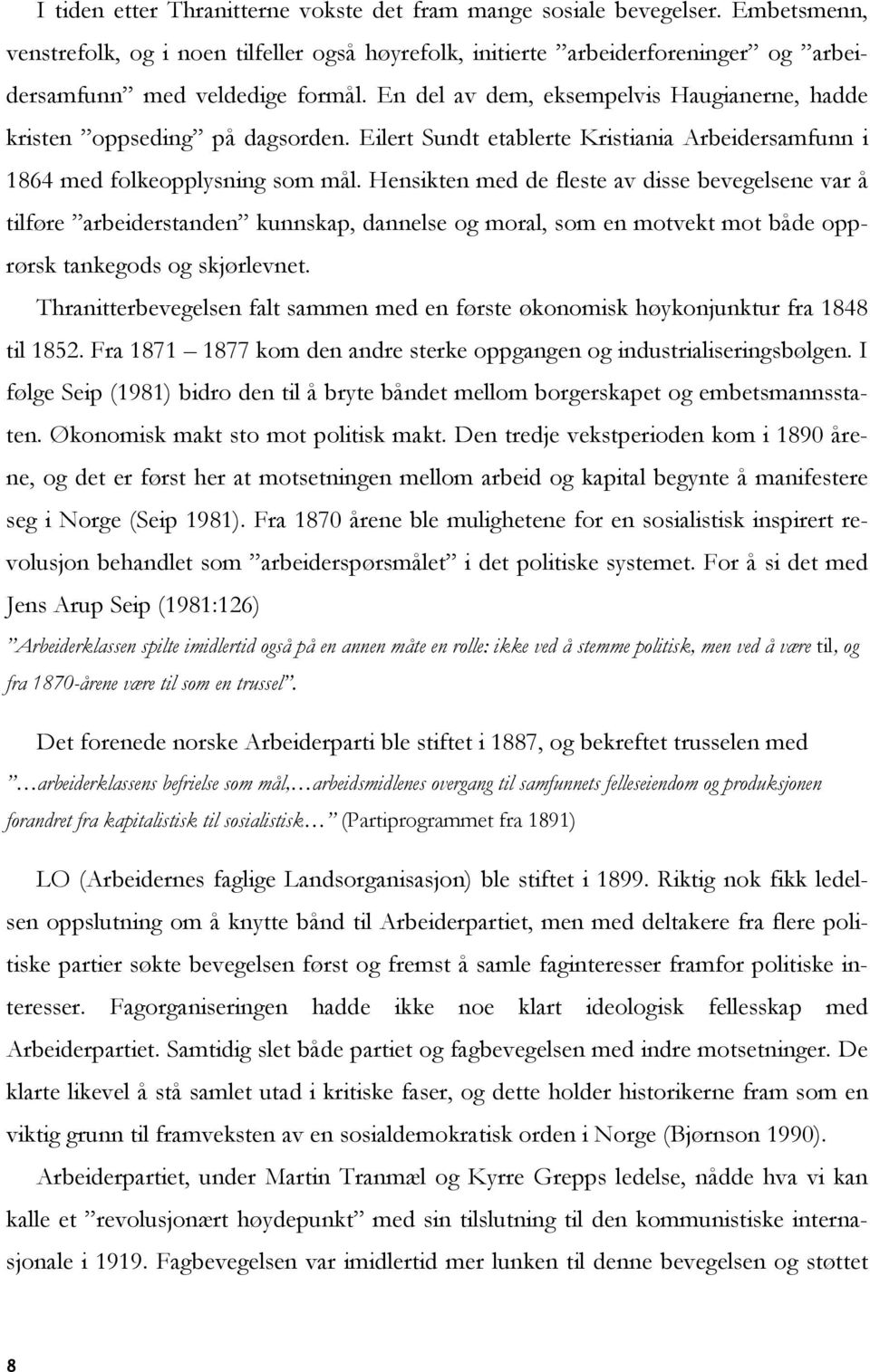 Hensikten med de fleste av disse bevegelsene var å tilføre arbeiderstanden kunnskap, dannelse og moral, som en motvekt mot både opprørsk tankegods og skjørlevnet.