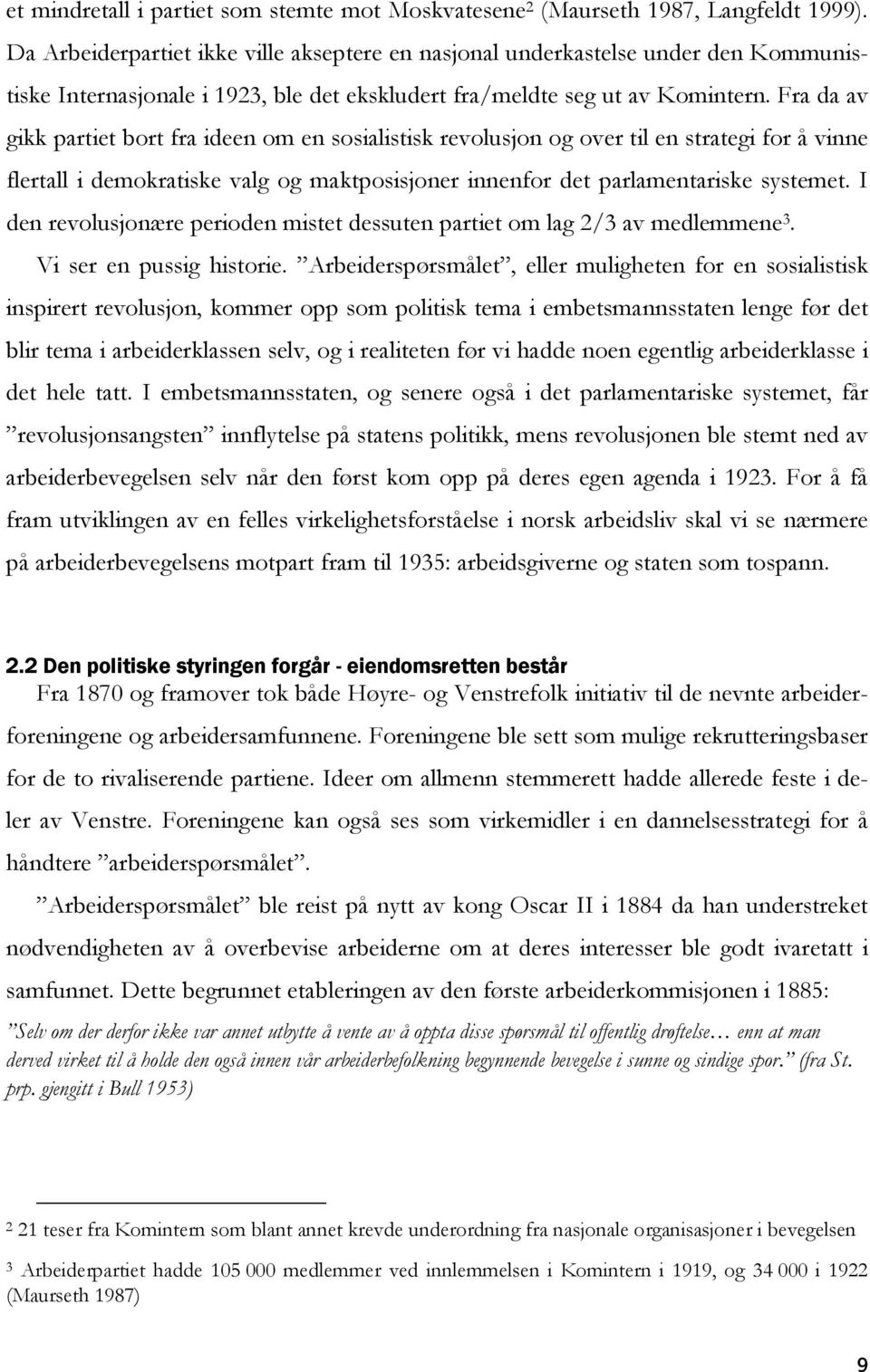 Fra da av gikk partiet bort fra ideen om en sosialistisk revolusjon og over til en strategi for å vinne flertall i demokratiske valg og maktposisjoner innenfor det parlamentariske systemet.