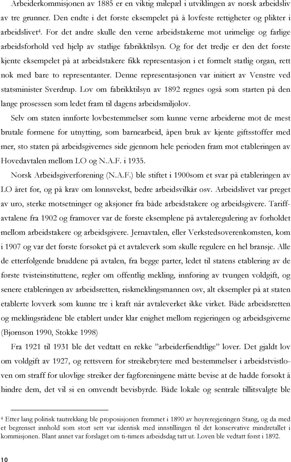 Og for det tredje er den det første kjente eksempelet på at arbeidstakere fikk representasjon i et formelt statlig organ, rett nok med bare to representanter.