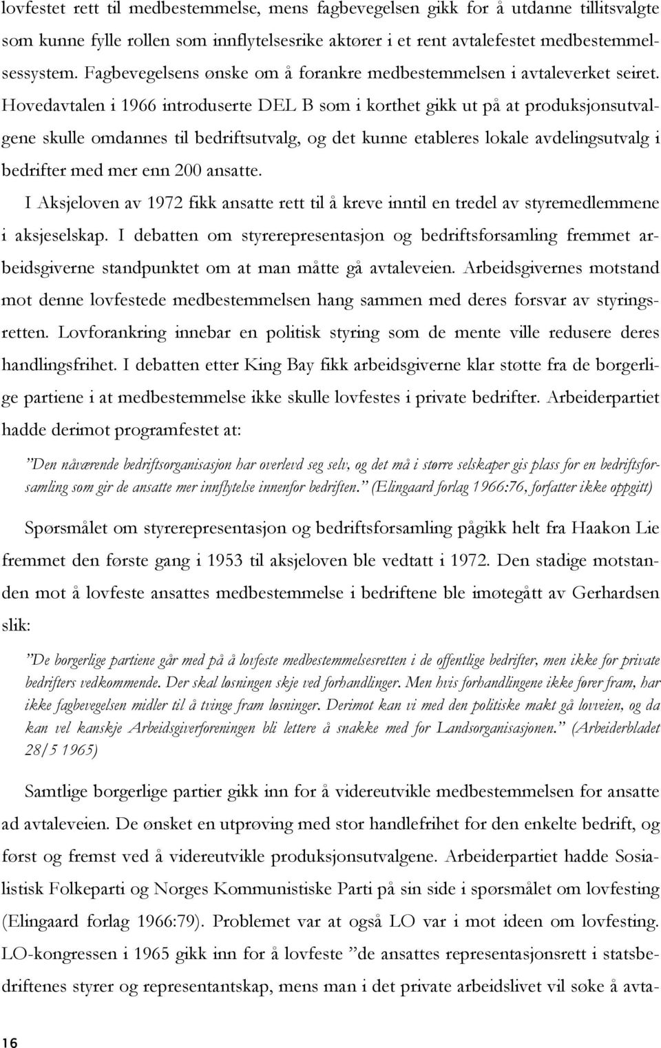 Hovedavtalen i 1966 introduserte DEL B som i korthet gikk ut på at produksjonsutvalgene skulle omdannes til bedriftsutvalg, og det kunne etableres lokale avdelingsutvalg i bedrifter med mer enn 200