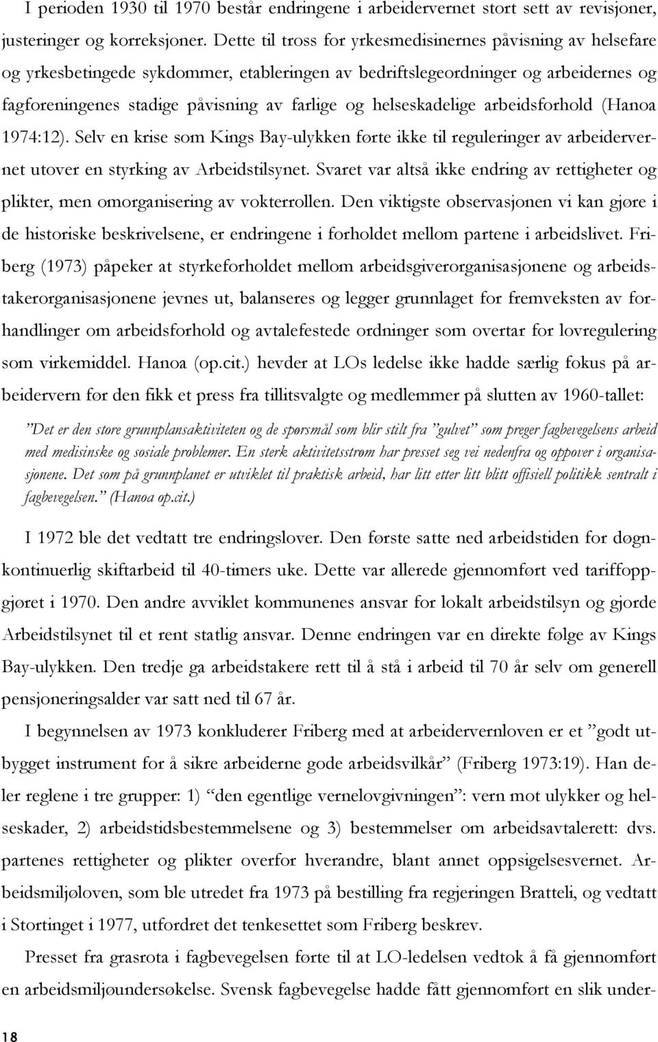 helseskadelige arbeidsforhold (Hanoa 1974:12). Selv en krise som Kings Bay-ulykken førte ikke til reguleringer av arbeidervernet utover en styrking av Arbeidstilsynet.