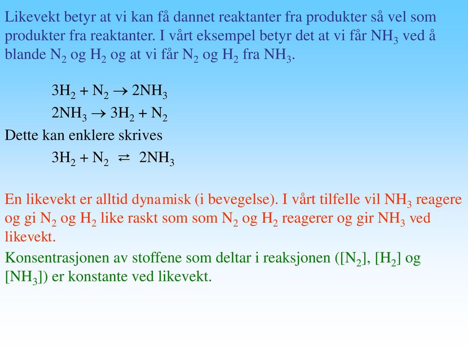 3H + N NH 3 NH 3 3H + N Dette kan enklere skrives 3H + N NH 3 En likevekt er alltid dynamisk (i bevegelse).