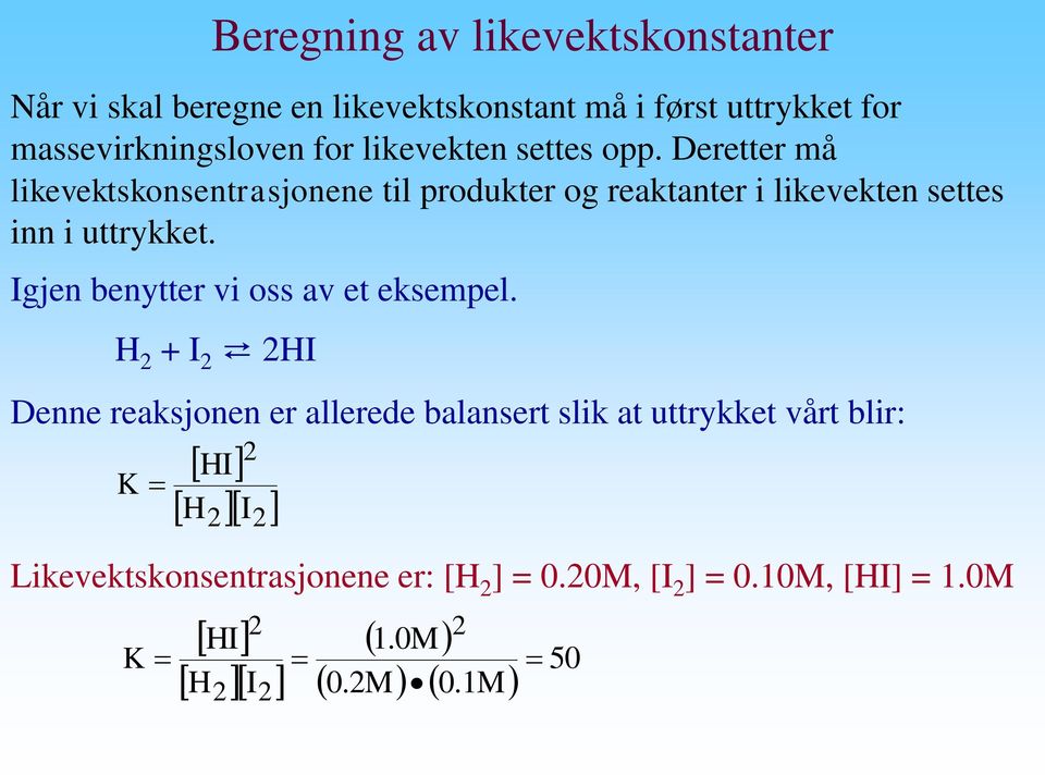 Deretter må likevektskonsentrasjonene til produkter og reaktanter i likevekten settes inn i uttrykket.