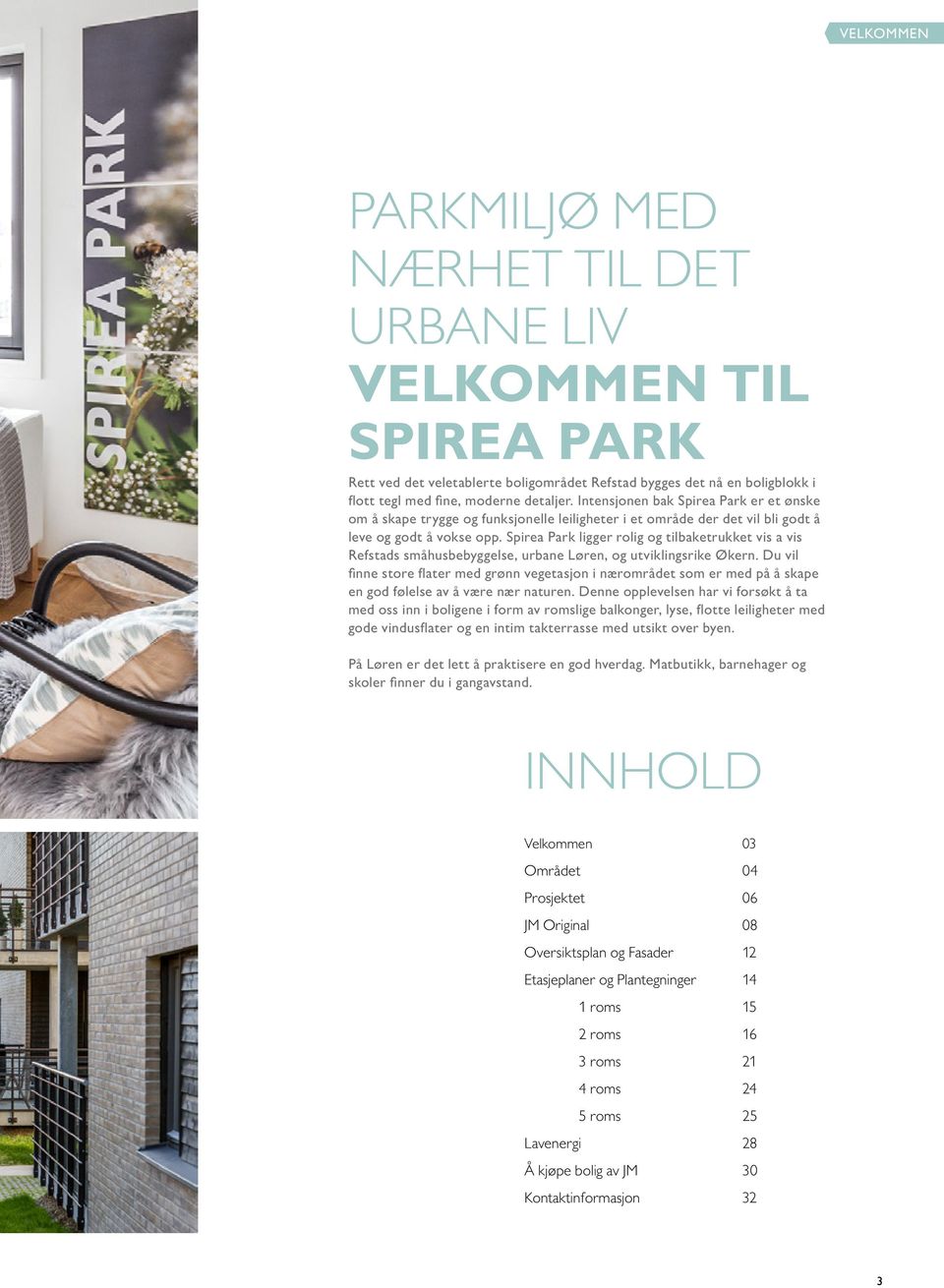 Spirea Park ligger rolig og tilbaketrukket vis a vis Refstads småhusbebyggelse, urbane Løren, og utviklingsrike Økern.