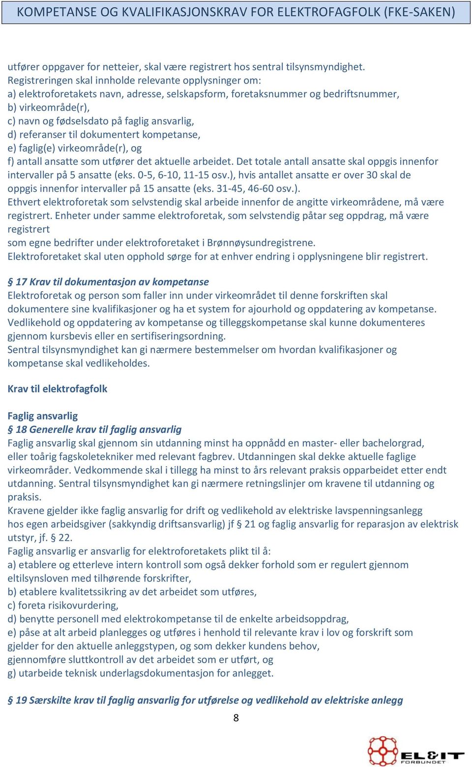 ansvarlig, d) referanser til dokumentert kompetanse, e) faglig(e) virkeområde(r), og f) antall ansatte som utfører det aktuelle arbeidet.