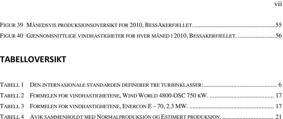 ...56 TABELLOVERSIKT TABELL 1 DEN INTERNASJONALE STANDARDEN DEFINERER TRE TURBINKLASSER:.