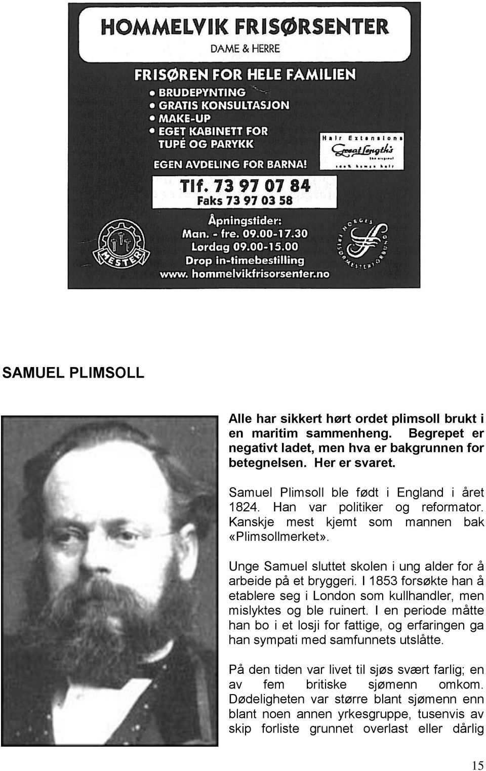 Unge Samuel sluttet skolen i ung alder for å arbeide på et bryggeri. I 1853 forsøkte han å etablere seg i London som kullhandler, men mislyktes og ble ruinert.