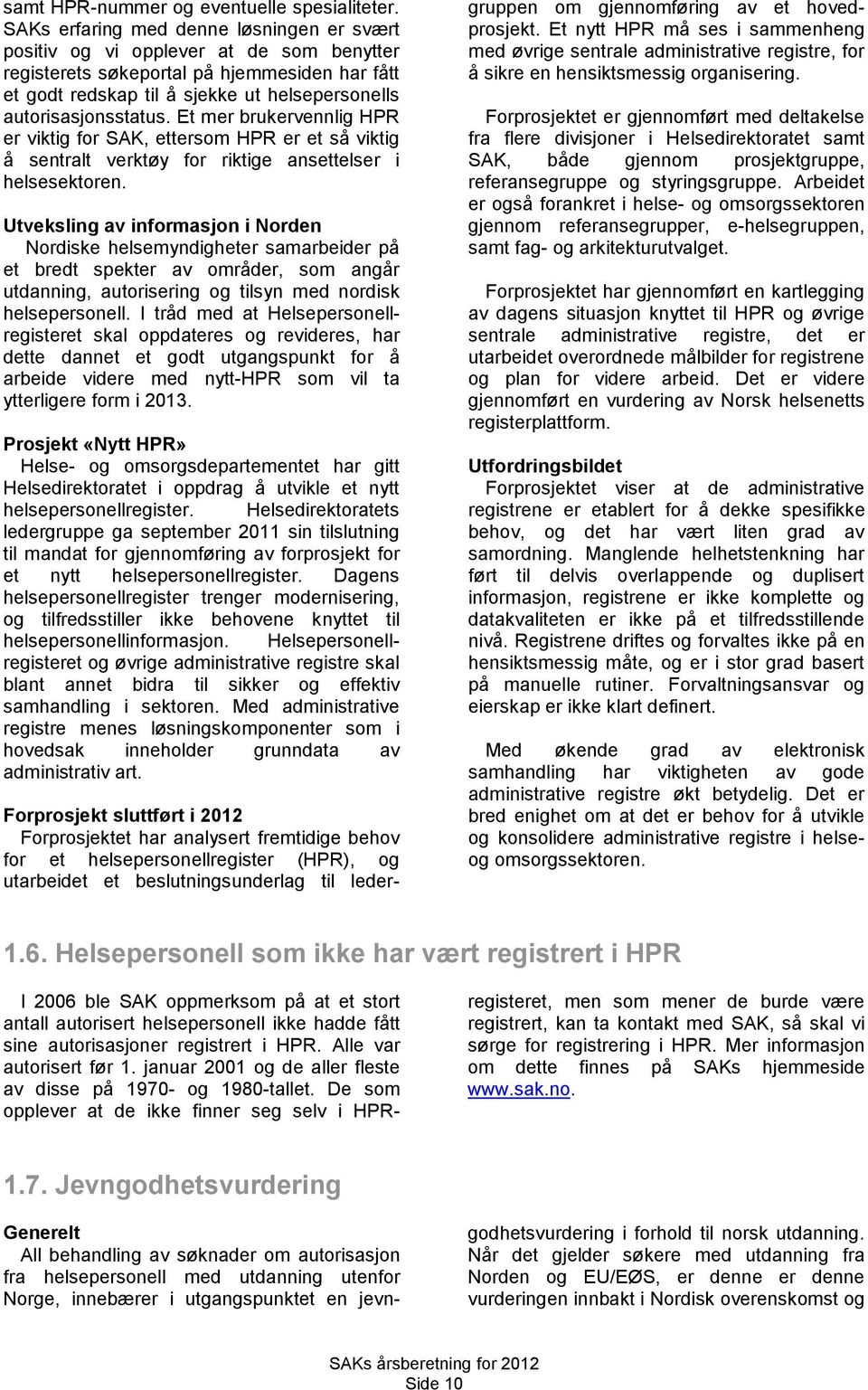 Et mer brukervennlig HPR er viktig for SAK, ettersom HPR er et så viktig å sentralt verktøy for riktige ansettelser i helsesektoren.