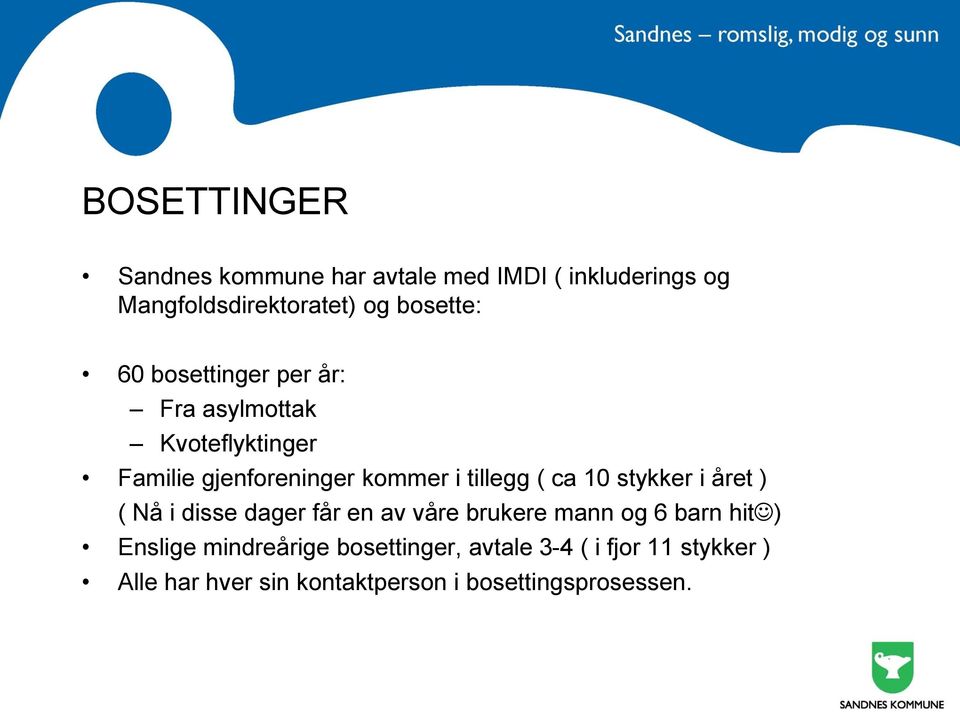 10 stykker i året ) ( Nå i disse dager får en av våre brukere mann og 6 barn hit ) Enslige