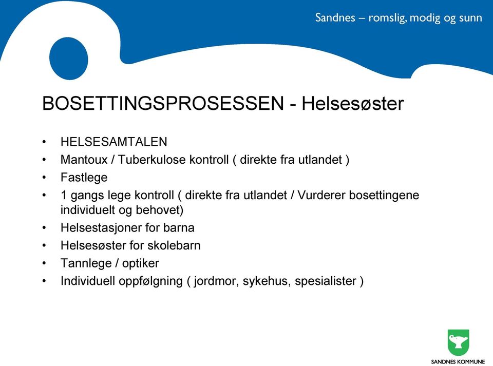 Vurderer bosettingene individuelt og behovet) Helsestasjoner for barna Helsesøster