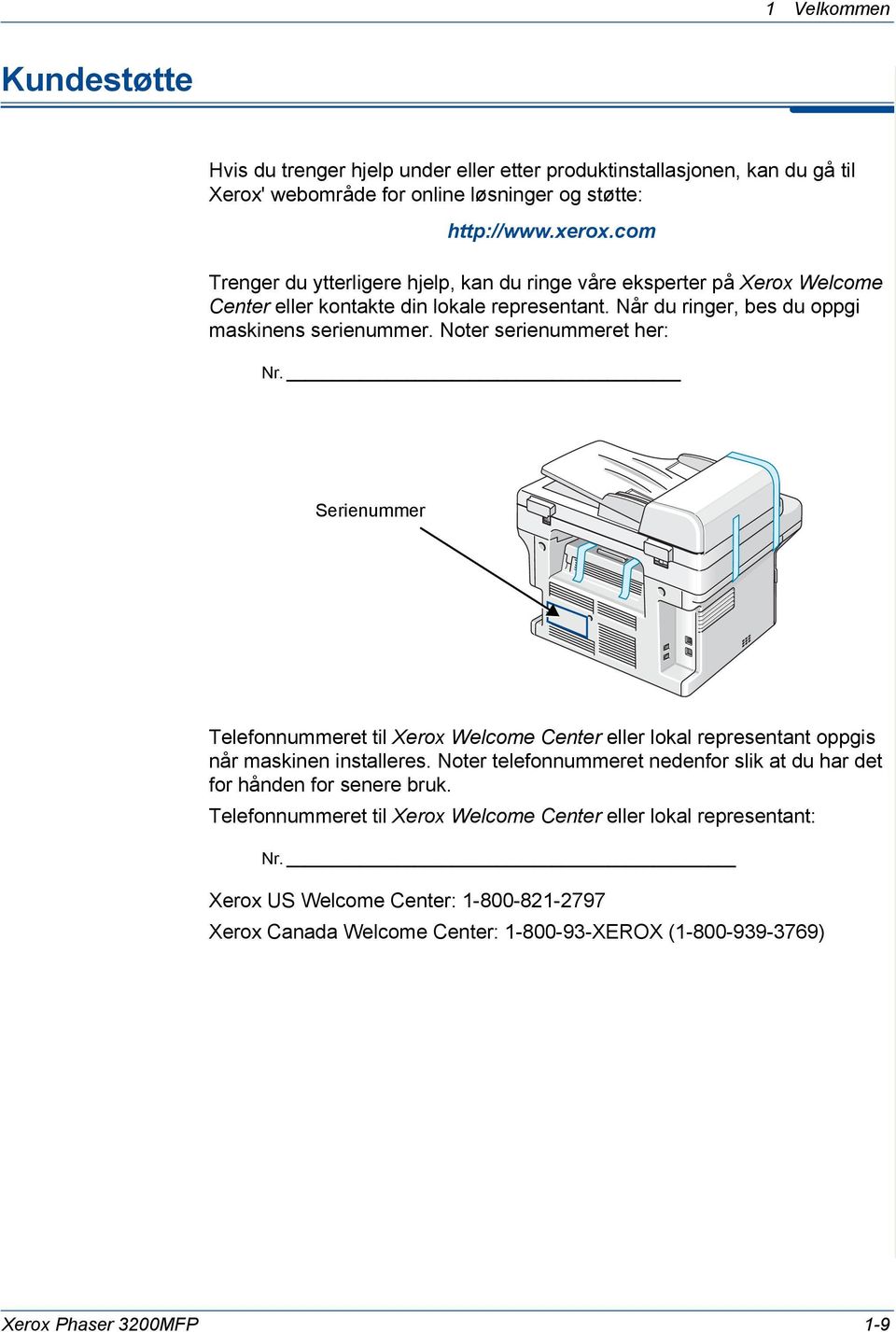 Noter serienummeret her: Nr. Serienummer Telefonnummeret til Xerox Welcome Center eller lokal representant oppgis når maskinen installeres.