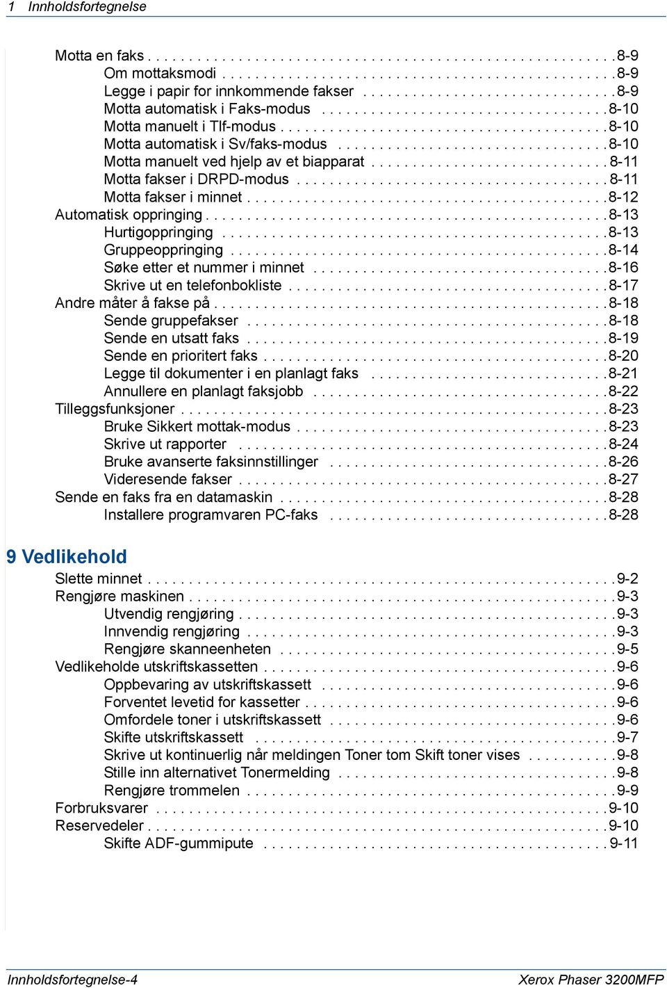 ................................8-10 Motta manuelt ved hjelp av et biapparat............................. 8-11 Motta fakser i DRPD-modus...................................... 8-11 Motta fakser i minnet.