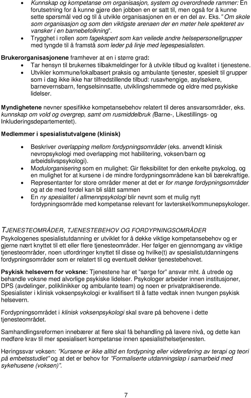 Trygghet i rollen som fagekspert som kan veilede andre helsepersonellgrupper med tyngde til å framstå som leder på linje med legespesialisten.