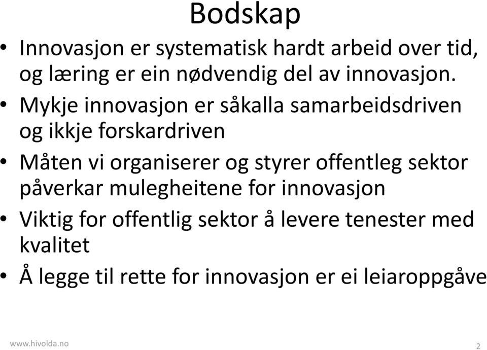 Mykje innovasjon er såkalla samarbeidsdriven og ikkje forskardriven Måten vi organiserer og