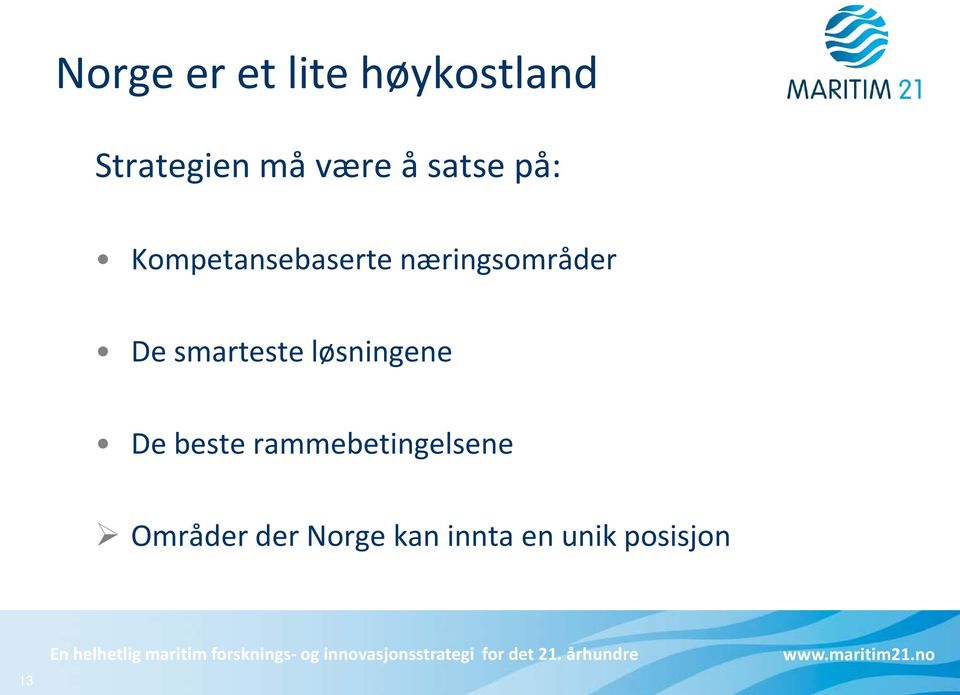 smarteste løsningene De beste rammebetingelsene