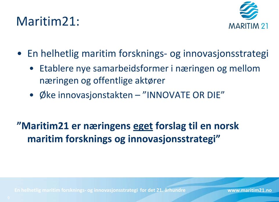 offentlige aktører Øke innovasjonstakten INNOVATE OR DIE Maritim21 er