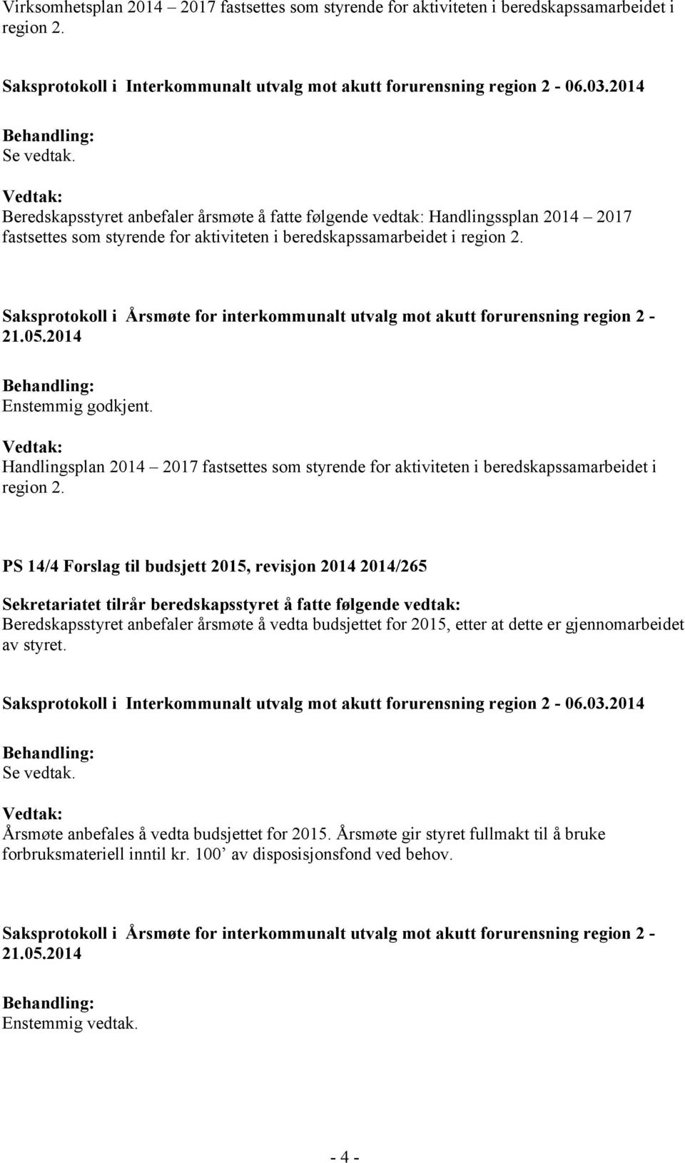 Handlingsplan 2014 2017 fastsettes som styrende for aktiviteten i beredskapssamarbeidet i region 2.