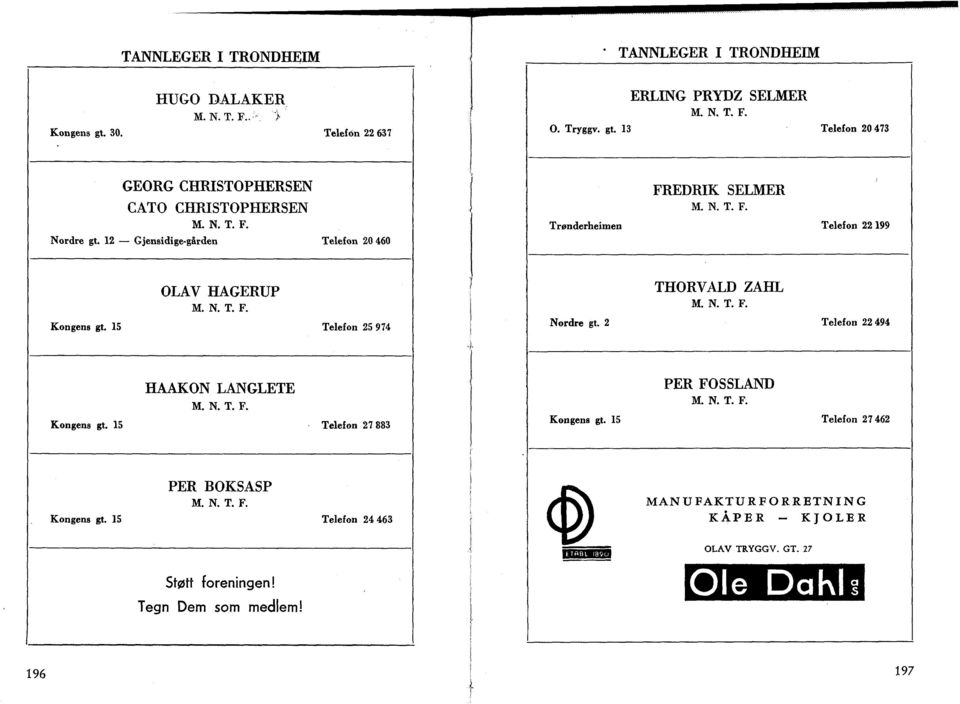 2 Telefon 22 494 HAAKON LANGLETE Kongens gt. 15 Telefon 27883 PER FOSSLAND Kongens gt. 15 Telefon 27462 PER BOKSASP Kongens gt.